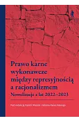 Prawo karne wykonawcze między represyjnością a racjonalizmem. Nowelizacje z lat 2022–2023