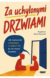 Za uchylonymi drzwiami. Jak rozmawiać z dzieckiem w wieku 7-15 lat, by nie stracić kontaktu