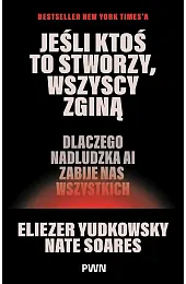 Jeśli ktoś to stworzy, wszyscy zginą.,Yudkowsky Eliezer