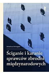 Ściganie i karanie sprawców zbrodni międzynarodowych