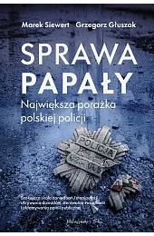 Sprawa Papały. Największa porażka polskiej policjiSiewert Marek