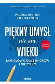 Piękny umysł nie ma wieku. Łamigłówki dla seniorów i nie tylko (wydanie rozszerzone)