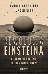 Rewolucja Einsteina. Historyczne korzenie przełomowych odkryćHanoch Gutfreund