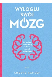 Wyloguj swój mózg. Jak zadbać o,Anders Hansen