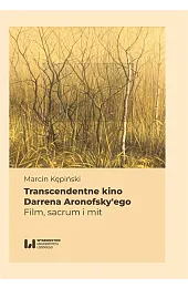 Transcendentne kino Darrena Aronofsky'egoKępiński Marcin