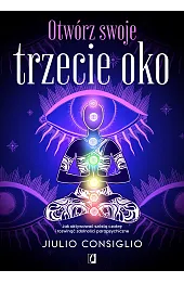 Otwórz swoje trzecie oko. Jak aktywować szóstą czakrę i rozwinąć zdolności parapsychiczne
