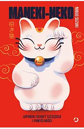 Maneki-neko. Japoński sekret szczęścia i pomyślności