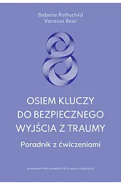 Osiem kluczy do bezpiecznego wyjścia z traumy. Poradnik z ćwiczeniami