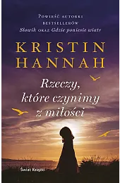 Rzeczy, które czynimy z miłościKristin Hannah
