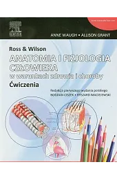 Ross & Wilson Anatomia i fizjologia człowieka w warunkach zdrowia i choroby ćwiczenia