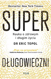 Superdługowieczni. Nauka o zdrowym i długim,Topol Eric