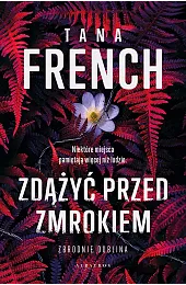 Zdążyć przed zmrokiemTana French