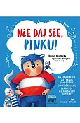 Nie daj się, Pinku! Książka o hejcie i o tym, jak dbać o siebie, gdy ktoś nas rani, dla dzieci i dla rodziców trochę też