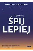 Myśl mniej, śpij lepiej. Jak uwolnić się od perfekcjonizmu i odzyskać spokojny sen