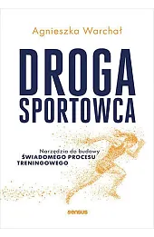 Droga sportowca. Narzędzia do budowy świadomego procesu treningowego