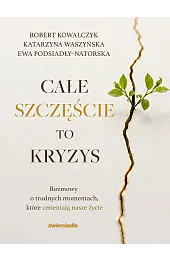 Całe szczęście to kryzys. Rozmowy o trudnych momentach, które zmieniają nasze życie