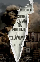 Koniec świata na południe od Tel,Jacek Tacik