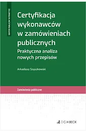 Certyfikacja wykonawców w zamówieniach publicznych. Praktyczna analiza nowych przepisów