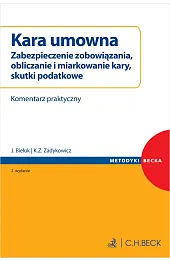 Kara umowna. Zabezpieczenie zobowiązania, obliczanie i miarkowanie kary, skutki podatkowe. Komentarz praktyczny
