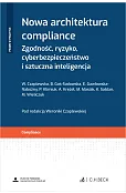 Nowa architektura compliance. Zgodność, ryzyko, cyberbezpieczeństwo i sztuczna inteligencja