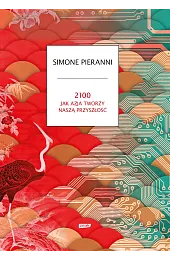 2100. Jak Azja tworzy naszą przyszłośćPieranni Simone