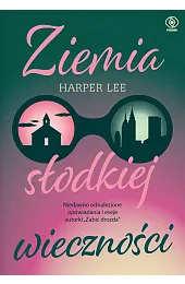 Ziemia słodkiej wiecznościHarper Lee