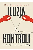 Iluzja kontroli. Kto decyduje o tym, co kupujesz