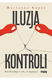 Iluzja kontroli. Kto decyduje o tym,,Kupść Marianna