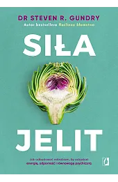 Siła jelit. Jak odbudować mikrobiom, by odzyskać energię, odporność i równowagę psychiczną