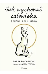 Jak wychować człowieka. Poradnik dla kotówCapponi Barbara