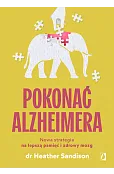 Pokonać alzheimera. Nowa strategia na lepszą pamięć i zdrowy mózg
