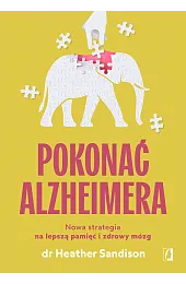 Pokonać alzheimera. Nowa strategia na lepszą,Sandison dr Heather