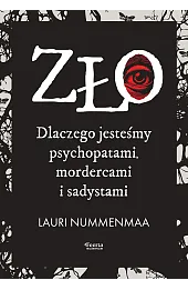Zło. Dlaczego jesteśmy psychopatami, mordercami i sadystami