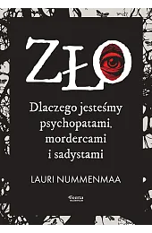 Zło. Dlaczego jesteśmy psychopatami, mordercami i,Nummenmaa Lauri