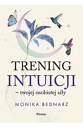 Trening intuicji - twojej osobistej siłyBednarz Monika