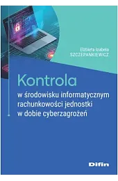 Kontrola w środowisku informatycznym rachunkowości jednostki w dobie cyberzagrożeń