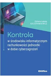 Kontrola w środowisku informatycznym rachunkowości jednostki,Szczepankiewicz Elżbieta Izabela