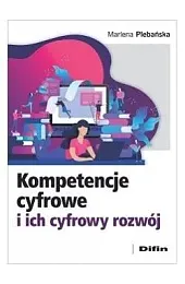 Kompetencje cyfrowe i ich cyfrowy rozwójMarlena Plebańska
