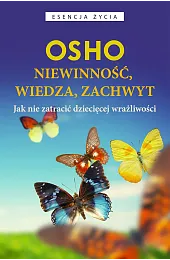 Niewinność, wiedza, zachwyt. Jak nie zatracić,Osho 
