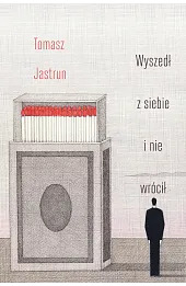 Wyszedł z siebie i nie wrócił