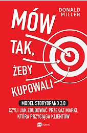 Mów tak, żeby kupowali. Model StoryBrand,Donald Miller