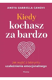 Kiedy kochasz za bardzo. Jak wyjść,Canovi Ameya Gabriella