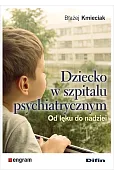 Dziecko w szpitalu psychiatrycznym. Od lęku do nadziei