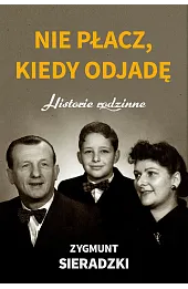 Nie płacz, kiedy odjadę. Historie rodzinne
