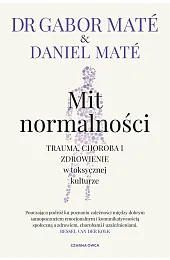 Mit normalności. Trauma, choroba i zdrowienie,Daniel Maté