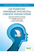 Jak wzmocnić odporność psychiczną i obniżyć poziom stresu