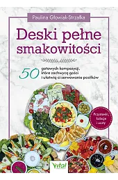 Deski pełne smakowitości. 50 gotowych kompozycji,,Głowiak-Strzałka Paulina