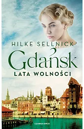 Lata wolności. Gdańsk. Tom 3Hilke Sellnick