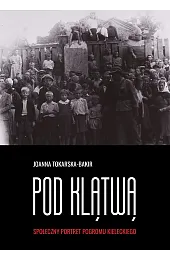 Pod klątwą. Społeczny portret pogromu kieleckiego.,Joanna Tokarska-Bakir