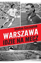 Warszawa idzie na mecz. Tom 2Stefan Szczepłek